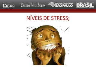 NÍVEIS DE STRESS;
 