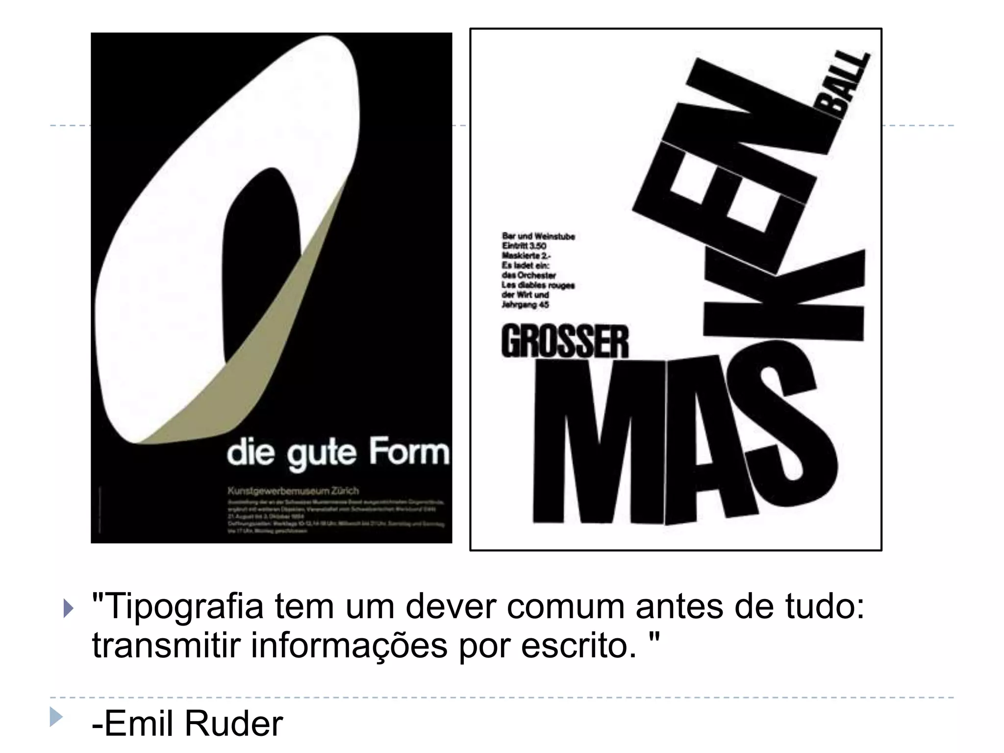    "Tipografia tem um dever comum antes de tudo:
    transmitir informações por escrito. "

    -Emil Ruder
 
