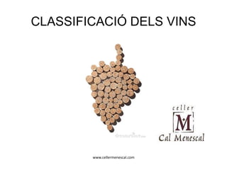 www.cellermenescal.com
CLASSIFICACIÓ DELS VINS
 