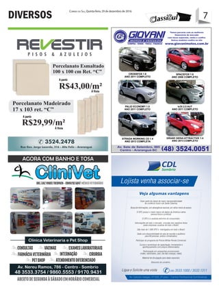 7Correio do Sul, Quinta-feira, 29 de dezembro de 2016
7DIVERSOS
Cuba de apoio Redonda
41 cm Louça Branca
álidos para o Mês de Setembro,
quanto durarem os estoques.
R$44,50em até 6x no cartão
R$49,99 em 6 x no cartão
Á Vista
Á Vista
A partir
A partir
R$43,00/m²
R$29,99/m²
Porcelanato Madeirado
17 x 103 ret. “C”
Porcelanato Esmaltado
100 x 100 cm Ret. “C”
 
