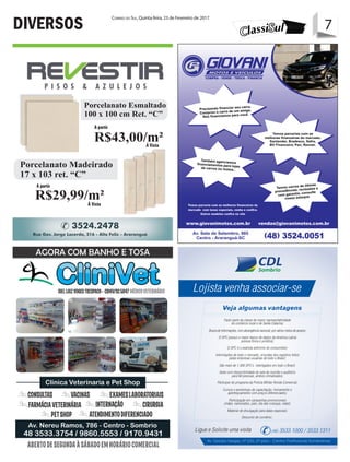 7Correio do Sul, Quinta-feira, 23 de Fevereiro de 2017
7DIVERSOS
Cuba de apoio Redonda
41 cm Louça Branca
álidos para o Mês de Setembro,
quanto durarem os estoques.
R$44,50em até 6x no cartão
R$49,99 em 6 x no cartão
Á Vista
Á Vista
A partir
A partir
R$43,00/m²
R$29,99/m²
Porcelanato Madeirado
17 x 103 ret. “C”
Porcelanato Esmaltado
100 x 100 cm Ret. “C”
 