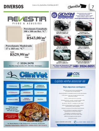 7Correio do Sul, Quinta-feira, 16 de Março de 2017
7DIVERSOS
Cuba de apoio Redonda
41 cm Louça Branca
álidos para o Mês de Setembro,
quanto durarem os estoques.
R$44,50em até 6x no cartão
R$49,99 em 6 x no cartão
Á Vista
Á Vista
A partir
A partir
R$43,00/m²
R$29,99/m²
Porcelanato Madeirado
17 x 103 ret. “C”
Porcelanato Esmaltado
100 x 100 cm Ret. “C”
 