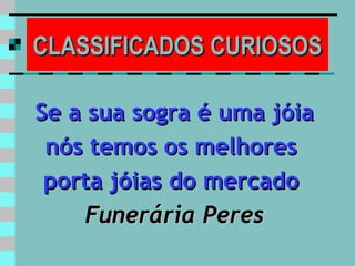 CLASSIFICADOS CURIOSOS ,[object Object],[object Object],[object Object],[object Object]