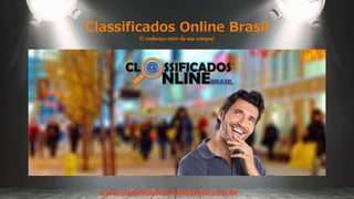 Classificados Online Brasil
O endereço certo da sua compra!
www.classificadosonlinebrasil.com.br
 