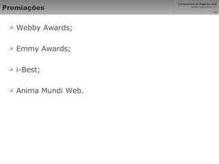 Premiações Webby Awards; Emmy Awards; i-Best; Anima Mundi Web . 