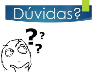Dúvidas? 
 