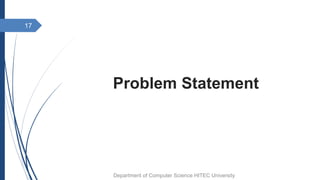 Problem Statement
17
Department of Computer Science HITEC University
 