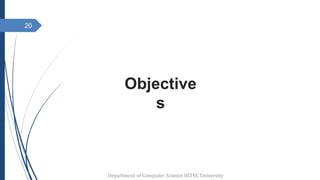 Objective
s
20
Department of Computer Science HITEC University
 