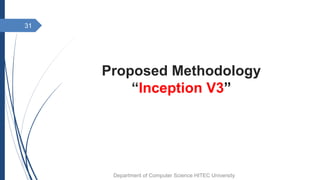 Proposed Methodology
“Inception V3”
31
Department of Computer Science HITEC University
 