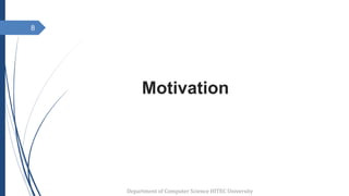 Motivation
8
Department of Computer Science HITEC University
 