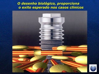 O desenho biológico, proporciona o exito esperado nos casos clínicos 