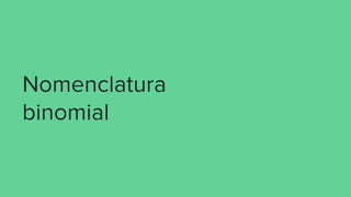 Nomenclatura
binomial
 