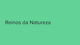 Reinos da Natureza
 