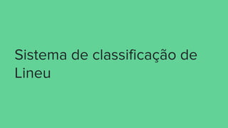 Sistema de classificação de
Lineu
 