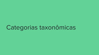 Categorias taxonômicas
 