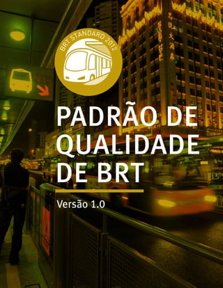 PADRÃO DE
QUALIDADE
DE BRT
Versão 1.0
 