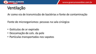 Ventilação
Ar como via de transmissão de bactérias e fonte de contaminação
Fonte de microrganismos: pessoas na sala cirúrgica
• Gotículas de ar expirado
• Descamação de cels. da pele
• Partículas transportadas nos sapatos
 
