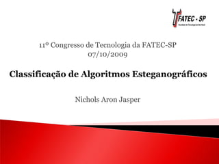 11º Congresso de Tecnologia da FATEC-SP
07/10/2009
Nichols Aron Jasper
 