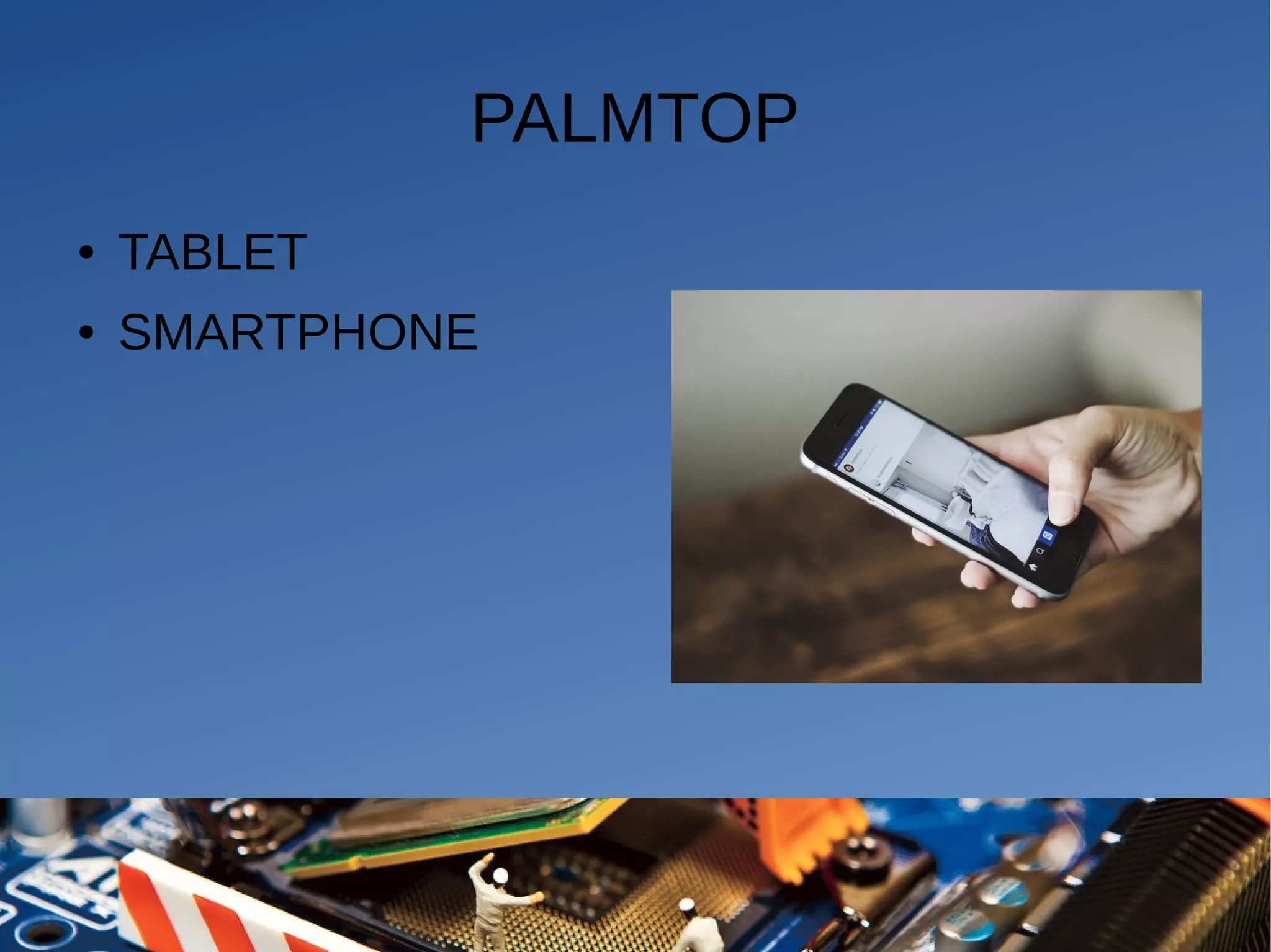PALMTOP
● TABLET
● SMARTPHONE
 
