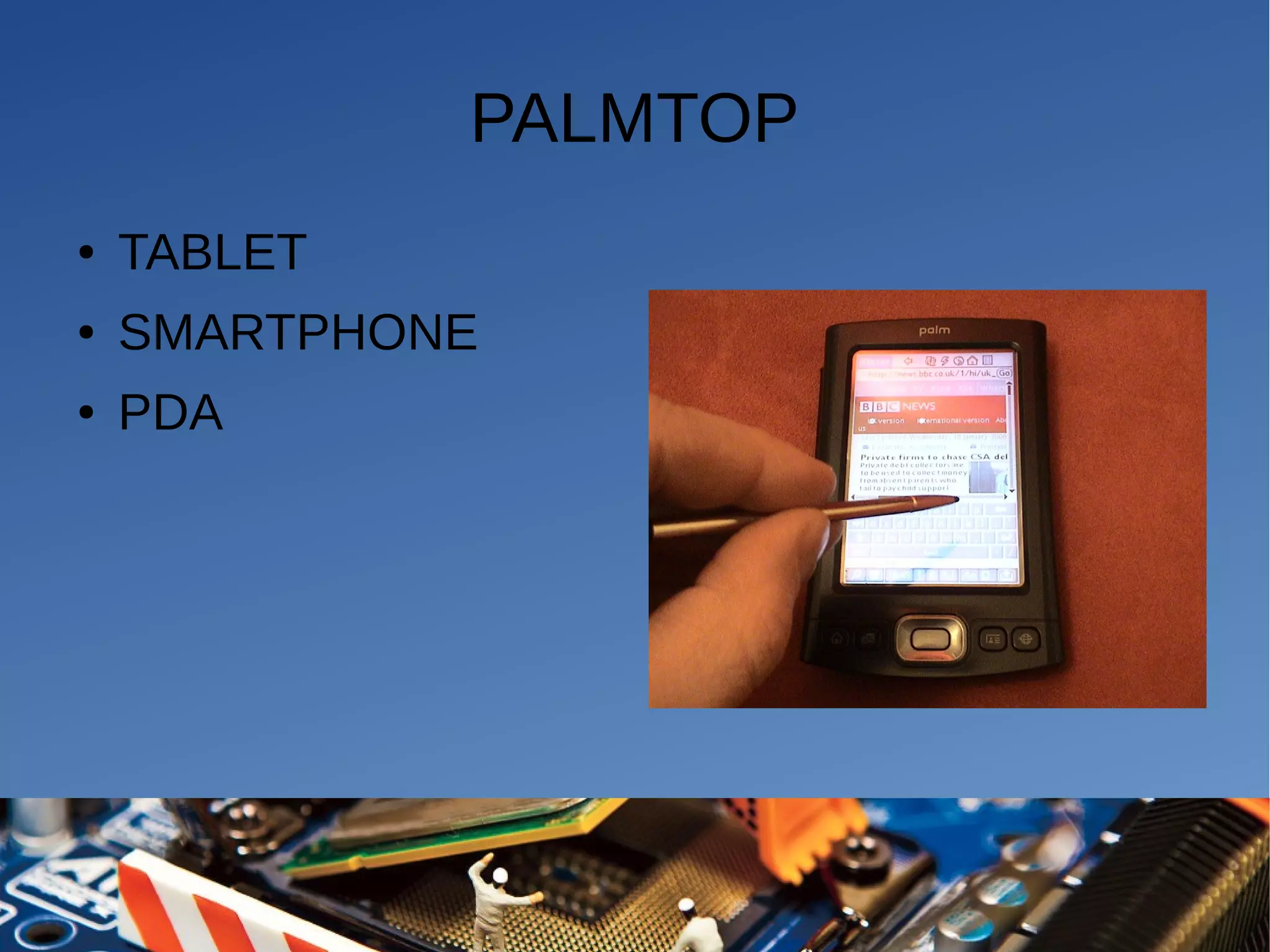 PALMTOP
● TABLET
● SMARTPHONE
● PDA
 