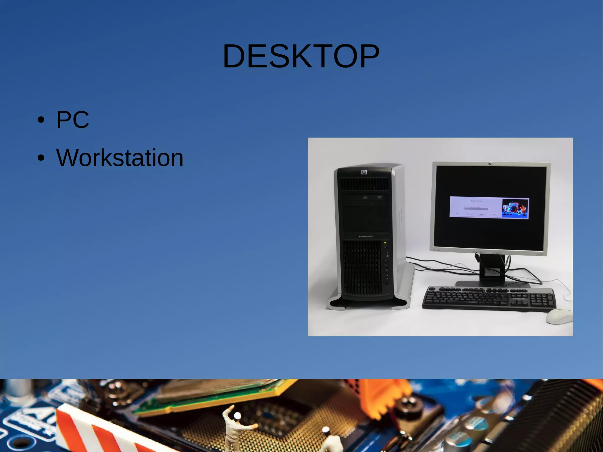 DESKTOP
● PC
● Workstation
 