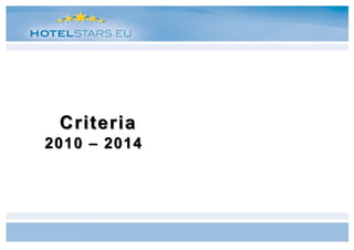 Criteria
2010 – 2014
 