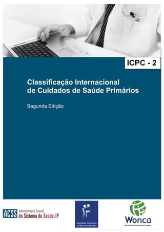 1
Classificação Internacional
de Cuidados de Saúde Primários
Segunda Edição
ICPC - 2
 