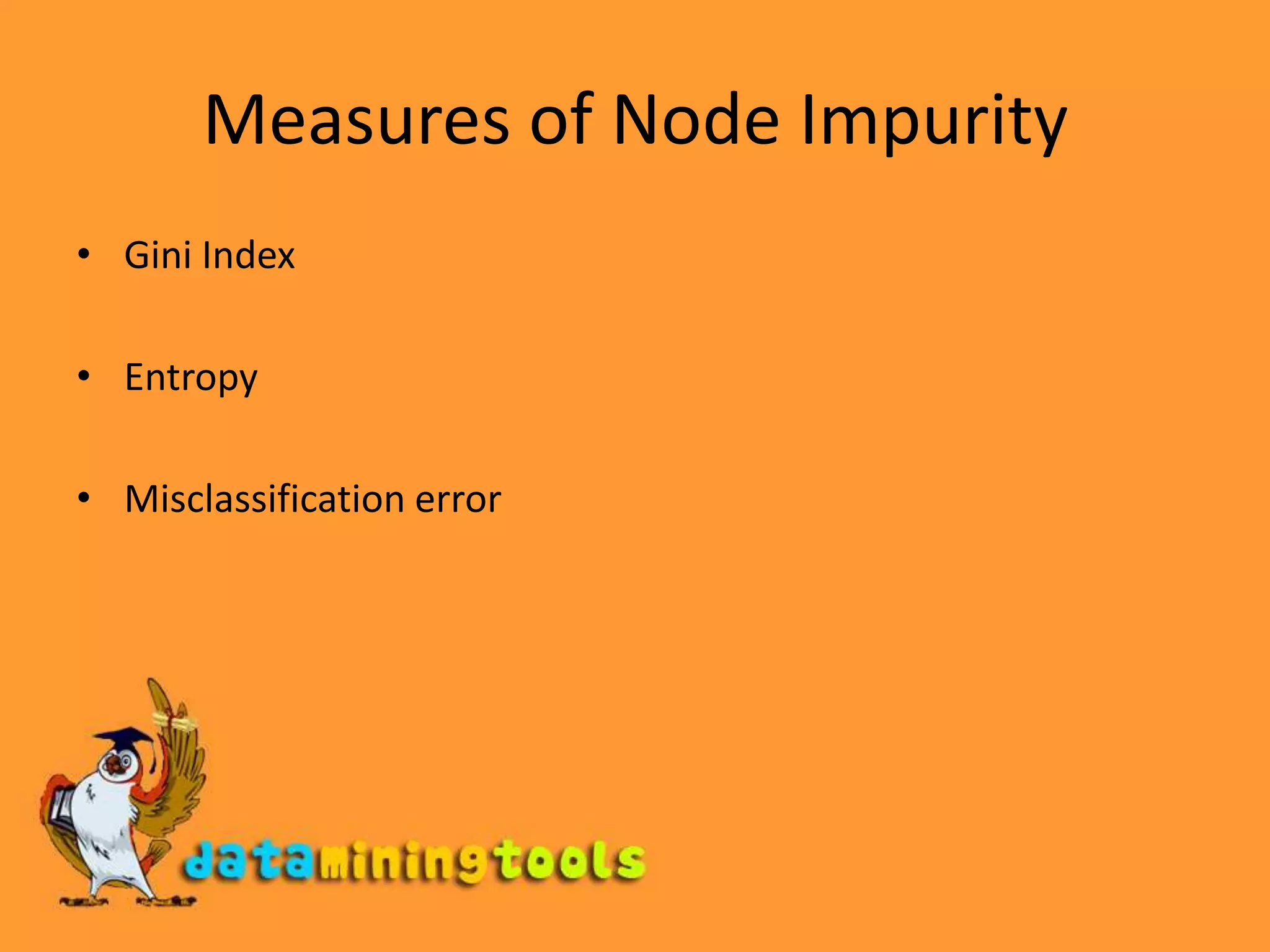 Measures of Node ImpurityGini IndexEntropyMisclassification error
