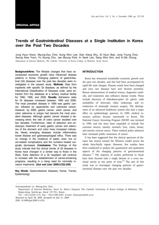 Gut and Liver, Vol. 3, No. 4, December 2009, pp. 252-258



original article




Trends of Gastrointestinal Diseases at a Single Institution in Korea
over the Past Two Decades

Jung Hyun Kwon, Myung-Gyu Choi, Sung Won Lee, Xian Xiang Shu, Si Hyun Bae, Jong Young Choi,
Seung Kew Yoon, Yu Kyung Cho, Jae Myung Park, In Seok Lee, Sang Woo Kim, and In-Sik Chung
Department of Internal Medicine, The Catholic University of Korea College of Medicine, Seoul, Korea




Background/Aims: The lifestyle changes that have ac-                   INTRODUCTION
companied economic growth have influenced disease
patterns in Korea. Changing patterns of gastrointes-                      Korea has witnessed remarkable economic growth over
tinal (GI) diseases over the past two decades were in-                 the past two decades, and this had been accompanied by
vestigated in the present study. Methods: Data from                    rapid life style changes. Disease trends have been changed
inpatients with specific GI diseases, as defined by the                and once rare diseases have now become prevalent.
International Classification of Diseases code, were ex-
                                                                       Recent advancements of medical science, diagnostic meth-
tracted from the database at a tertiary medical facility
                                                                       ods, and treatments also influence disease trends. These
for 1990, 1996, and 2006. Results: Admission rates
for GI diseases increased between 1990 and 2006.                       include discovery of Helicobacter-pylori (H. pylori), wide
The most prevalent disease in 1990 was gastric can-                    availability of electronic video endoscopy, and in-
cer, followed by appendicitis and colorectal cancer.                   troduction of minimally invasive surgery. The develop-
However, by 2006, gastric cancer, colon cancer, and                    ment of an advanced healthcare system also had a major
colon adenoma or polyps had become the most prev-                      effect on epidemiologic patterns. In 1989, medical in-
alent diseases. Although gastric cancer showed a de-                   surance policies became nationwide in Korea. The
creasing trend, the rate of colon cancer doubled over                  National Cancer Screening Program (NCSP) was initiated
two decades. Furthermore, rates of detection and en-                   in 1999, and has since been expanded to include five
doscopic treatment of early gastric cancer and adeno-                  common cancers, namely, stomach, liver, colon, breast,
ma of the stomach and colon have increased noticea-                    and uterine cervical cancer. These medical policy advances
bly. Newly emerging diseases include inflammatory
                                                                       have increased public awareness of cancer.
bowel disease and gastroesophageal reflux. There was
                                                                          It has been suggested that the clinical spectrum of dis-
no change in the incidence of peptic ulcer, but ul-
cer-related complications and the numbers treated sur-                 eases has moved toward the Western model across the
gically decreased. Conclusions: The findings of this                   whole Asia-Pacific region. However, few studies have
study indicate that the clinical trends of GI diseases in              been conducted to analyze the quantitative and qualitative
Korea have changed in a similar way to those in the                    aspects of the changing patterns of gastrointestinal
                                                                                 1-3
West. Early detection of a GI neoplasm will continue                   diseases. The majority of studies performed in Asian
to increase with the establishment of cancer-screening                 have been focused only a single disease or a cross sec-
programs, resulting in a rising need for minimally in-                                                        4-8
                                                                       tional survey at one point of time. The aim of this
vasive treatments. (Gut and Liver 2009;3:252-258)                      study was to investigate changing patterns of gastro-
                                                                       intestinal diseases over the past two decades.
Key Words: Gastrointestinal diseases; Korea; Trends;
Epidemiology



Correspondence to: Myung-Gyu Choi
  Department of Internal Medicine, Seoul St. Mary’s Hospital, The Catholic University of Korea College of Medicine, 505,
  Banpo-dong, Seocho-gu, Seoul 137-701, Korea
  Tel: ＋82-2-2258-1114, Fax: ＋82-2-590-2387, E-mail: choim@catholic.ac.kr
Received on April 28, 2009. Accepted on July 21, 2009.
DOI: 10.5009/gnl.2009.3.4.252
 