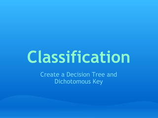 Classification Create a Decision Tree and Dichotomous Key 