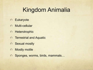 Kingdom PlantaeEukaryoteMulti-cellularAutotrophicMostly terrestrialAsexual or SexualNon-motileMosses, ferns, conifer, flowering plants