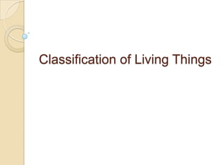 Classification of Living Things
 