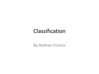 Classification
By Nathan Francis

 