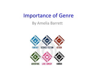 Importance of Genre
By Amelia Barrett
 