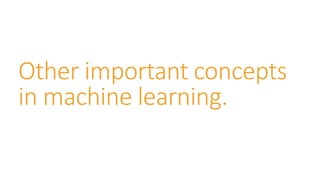 Other important concepts
in machine learning.
 