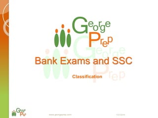 Bank Exams and SSC
Classification
1/27/2018www.georgeprep.com
 