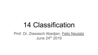 14 Classification
Prof. Dr. Ziawasch Abedjan, Felix Neutatz
June 24th
2019
 
