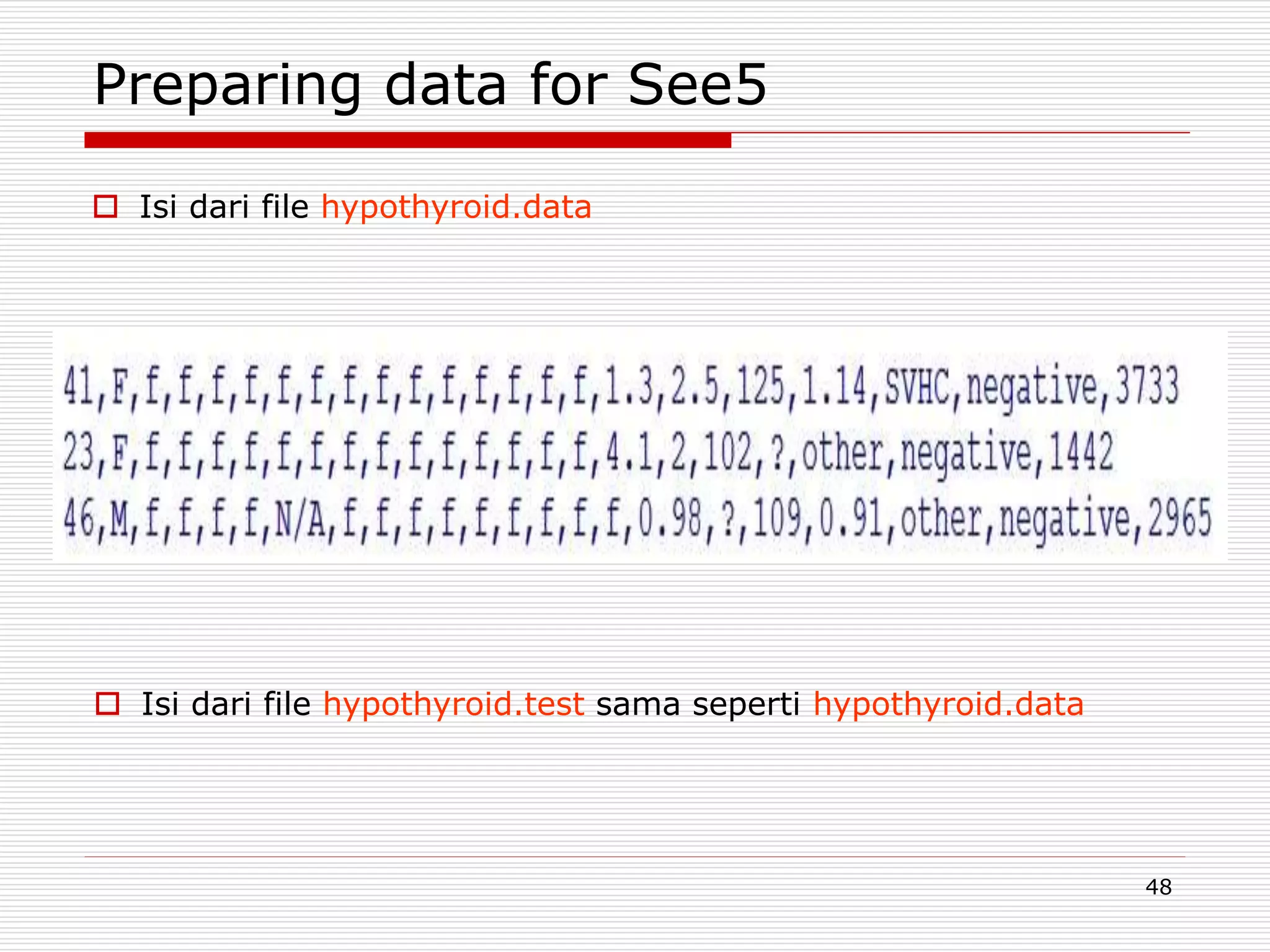 48
Preparing data for See5
 Isi dari file hypothyroid.data
 Isi dari file hypothyroid.test sama seperti hypothyroid.data
 