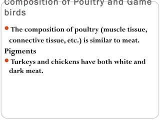 Preparation of Poultr y and Game 
Birds 
Determining Doneness 
 Poultry should 
always be heated 
until well done 
 Done...