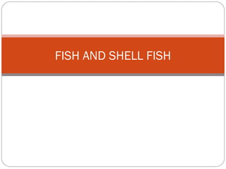 Purchasing Fish and Shellfish 
Purchasing Processed Shellfish 
Shellfish can also be bought cooked in the shell 
and chil...