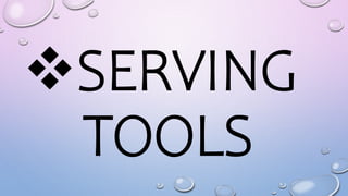SERVING
TOOLS
 