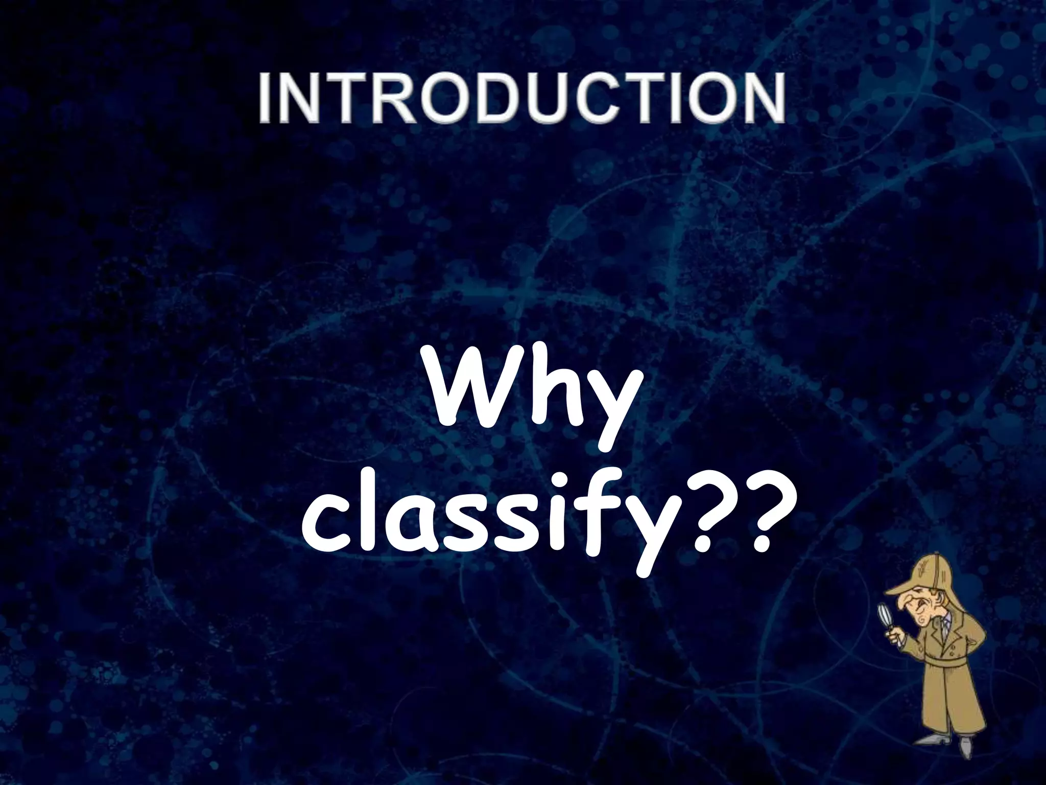 Why
classify??
 