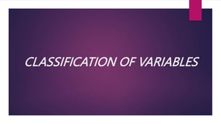CLASSIFICATION OF VARIABLES
 