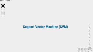 Support Vector Machine (SVM)
 