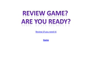 Review (if you need it)
Game
 