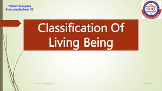 Sitaram Neupane
Hanumanteshwar SS
5/21/2023
kabrekositaram@gmail.com
Classification Of
Living Being
 
