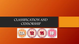 CLASSIFICATION AND
CENSORSHIP
 