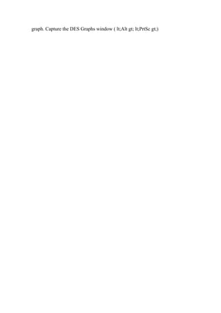graph. Capture the DES Graphs window ( lt;Alt gt; lt;PrtSc gt;)
 