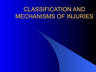 CLASSIFICATION AND MECHANISMS OF INJURIES 