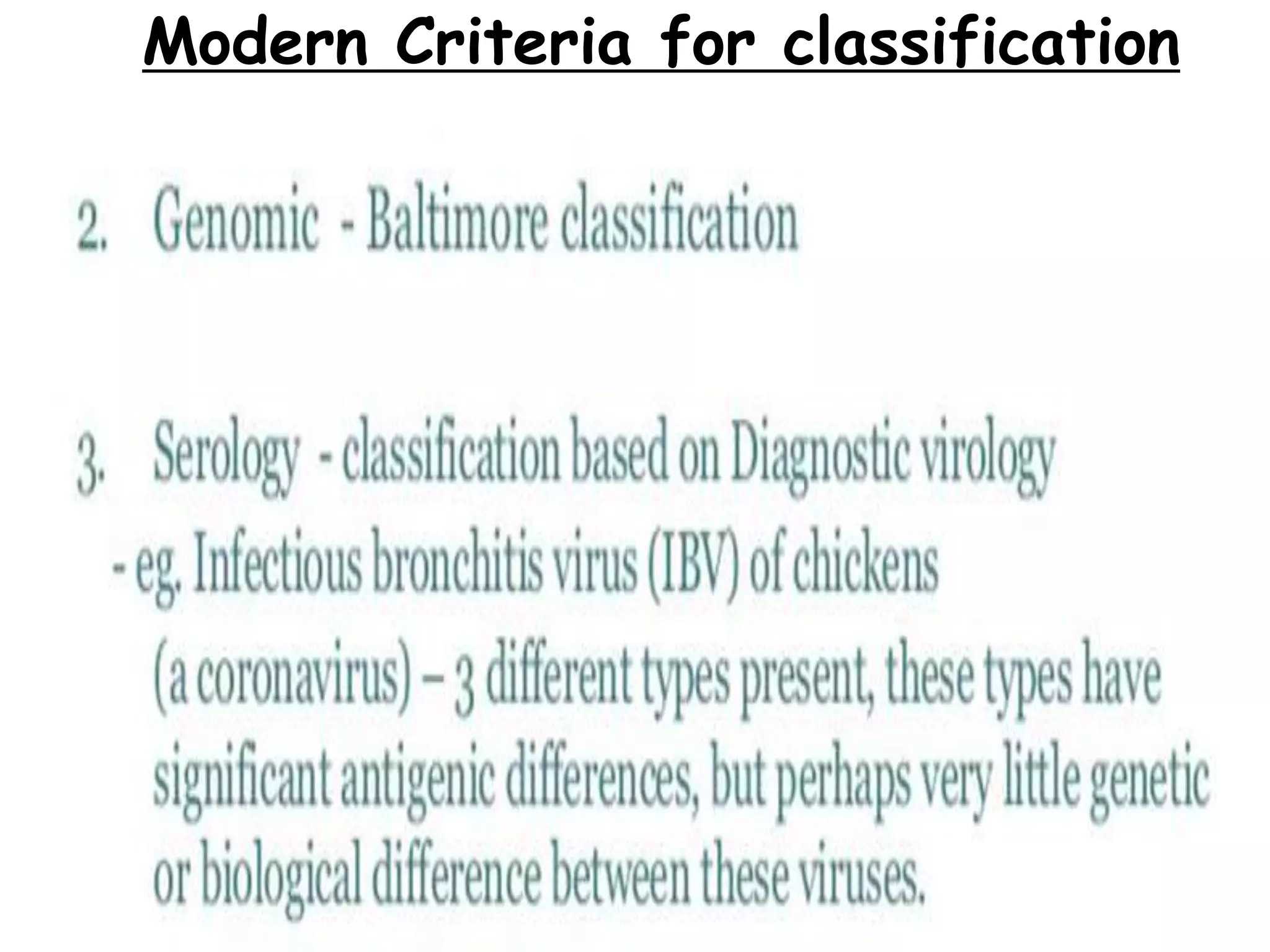 Modern Criteria for classification
Based on genome composition and structure
allows you to:
1) deduce the basic steps that must take place to produce mRNA
2) simplifies comprehension of the life cycle of virus
Baltimore classification
 